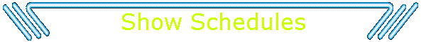 Show Schedules